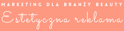 Estetyczna reklama | Marketing w branży Beauty